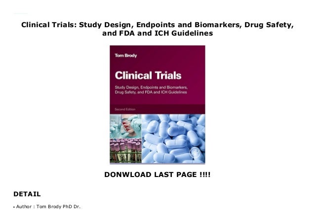 Clinical Trials: Study Design, Endpoints and Biomarkers, Drug Safety, and FDA and ICH Guidelines